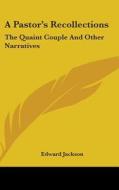 A Pastor's Recollections: The Quaint Cou di EDWARD JACKSON edito da Kessinger Publishing