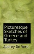 Picturesque Sketches Of Greece And Turkey di Aubrey de Vere edito da Bibliolife