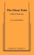 The Ghost Train di Arnold Ridley edito da SAMUEL FRENCH TRADE