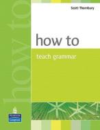 How to Teach Grammar di Scott Thornbury edito da Pearson Longman