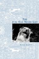 The Jube Dog Never Lies di Ramin Zahed edito da iUniverse