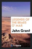 Legends of the Braes O' Mar di John Grant edito da Trieste Publishing