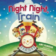 Night Night, Train di Amy Parker edito da Thomas Nelson Publishers