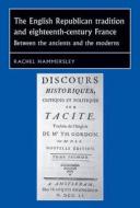 The English Republican tradition and eighteenth-century France di Rachel Hammersley edito da Manchester University Press