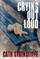 Crying Out Loud di Cath Staincliffe edito da Severn House Large Print