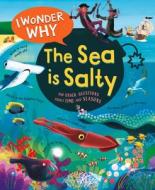 I Wonder Why the Sea Is Salty: And Other Questions about the Oceans di Anita Ganeri edito da KINGFISHER