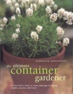 The Ultimate Container Gardener di Stephanie Donaldson edito da Anness Publishing
