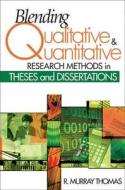 Blending Qualitative And Quantitative Research Methods In Theses And Dissertations di R.murray Thomas edito da Sage Publications Inc