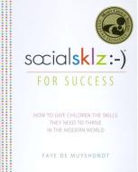Socialsklz: -) (Social Skills) for Success: How to Give Children the Skills They Need to Thrive in the Modern World di Faye De Muyshondt edito da RUNNING PR BOOK PUBL