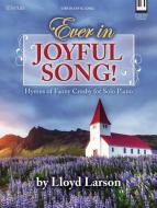 Ever in Joyful Song!: Hymns of Fanny Crosby for Solo Piano edito da LILLENAS PUB CO
