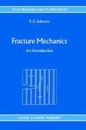 Fracture Mechanics: An Introduction di Emmanuel E. Gdoutos, E. E. Gdoutos edito da Kluwer Academic Publishers