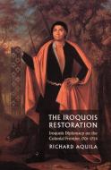 The Iroquois Restoration di Richard Aquila edito da University of Nebraska Press