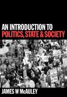 An Introduction to Politics, State and Society di James W. Mcauley, James Mcauley edito da Sage Publications UK