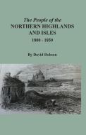 The People Of The Northern Highlands And Isles, 1800-1850 di David Dobson edito da Clearfield