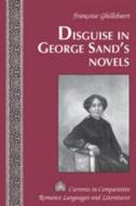 Disguise in George Sand's Novels di Françoise Ghillebaert edito da Lang, Peter