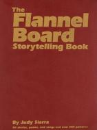 The Flannel Board Storytelling Book di Judy Sierra edito da H. W. Wilson