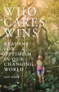 Who Cares Wins: Reasons for Optimism in a Changing World di Lily Cole edito da RIZZOLI