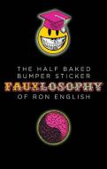 The Half-Baked Bumper Sticker Fauxlosophy of Ron English di Ron English edito da Last Gasp