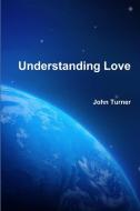 Understanding Love di John Turner edito da Inverhuron Business Information Services Inc