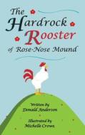 The Hardrock Rooster of Rose-Nose Mound di Donald Anderson edito da CKBooks Publishing