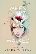 When Eve Walked: Poems di LINDA V. CULL edito da Lightning Source Uk Ltd