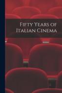 Fifty Years of Italian Cinema di Anonymous edito da LIGHTNING SOURCE INC