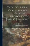 CATALOGUE OF A COLLECTION OF PAINTINGS B di JOHN GRAVER JOHNSON edito da LIGHTNING SOURCE UK LTD