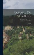 Journal Du Voyage ...: En Italie di Michel Montaigne edito da LEGARE STREET PR