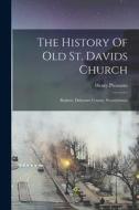 The History Of Old St. Davids Church: Radnor, Delaware County, Pennsylvania di Henry Pleasants edito da LEGARE STREET PR