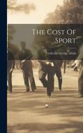 The Cost Of Sport di Frederick George Aflalo edito da LEGARE STREET PR