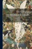 Hawaiian Wonder Tales di Post Wheeler edito da LEGARE STREET PR