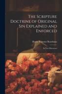 The Scripture Doctrine of Original Sin Explained and Enforced: In Two Discourses di Henry Augustus Boardman edito da LEGARE STREET PR
