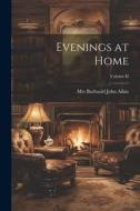 Evenings at Home; Volume II di Barbauld John Aikin edito da LEGARE STREET PR