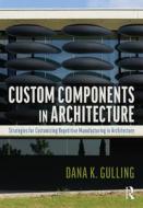 Custom Components In Architecture di Dana Gulling edito da Taylor & Francis Ltd