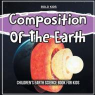 Composition Of The Earth di Bold Kids edito da Bold Kids