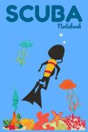 Scuba Notebook: Scuba Diving Journal, Deep Sea Dive Diary & Log Book Diving Instructor Book 6x9inch 120 Pages Lined Note di Brad Jones edito da INDEPENDENTLY PUBLISHED
