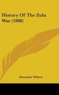 History of the Zulu War (1880) di Alexander Wilmot edito da Kessinger Publishing