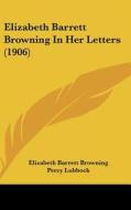 Elizabeth Barrett Browning in Her Letters (1906) di Elizabeth Barrett Browning edito da Kessinger Publishing