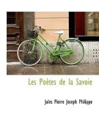 Les Po Tes De La Savoie di Jules Pierre Joseph Philippe edito da Bibliolife