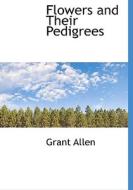 Flowers And Their Pedigrees di Grant Allen edito da Bibliolife