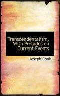 Transcendentalism, With Preludes On Current Events di Joseph Cook edito da Bibliolife