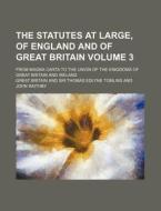 The Statutes at Large, of England and of Great Britain Volume 3; From Magna Carta to the Union of the Kingdoms of Great Britain and Ireland di Great Britain edito da Rarebooksclub.com