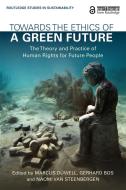 Towards the Ethics of a Green Future (Open Access) di Marcus Düwell edito da Taylor & Francis Ltd