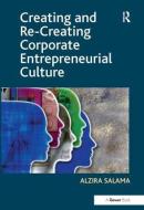 Creating and Re-Creating Corporate Entrepreneurial Culture di Alzira Salama edito da Taylor & Francis Ltd