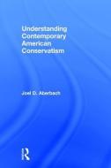 Understanding Contemporary American Conservatism di Joel D. Aberbach edito da Taylor & Francis Ltd