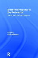 Emotional Presence in Psychoanalysis di John Madonna edito da Taylor & Francis Ltd