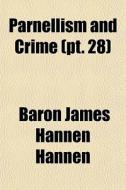 Parnellism And Crime Pt. 28 di Baron James Hannen Hannen edito da General Books