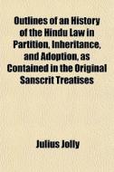 Outlines Of An History Of The Hindu Law di Julius Jolly edito da General Books