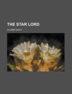 The Star Lord di Boyd Ellanby edito da Rarebooksclub.com