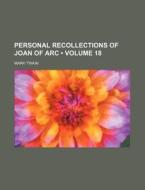 Personal Recollections Of Joan Of Arc (volume 18) di Mark Twain edito da General Books Llc